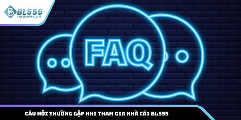 Câu hỏi thường gặp khi tham gia nhà cái BL555
