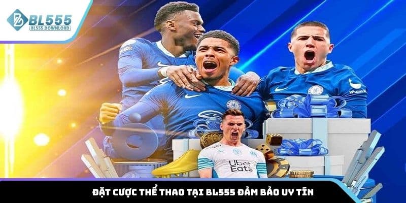 Đặt cược thể thao tại BL555 đảm bảo uy tín